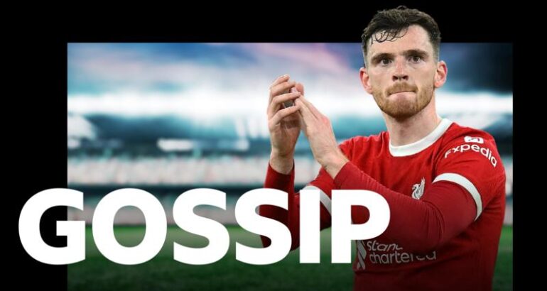 Wednesday’s Gossip: Robertson, Mbappe, Jesus, Toney, Osimhen, Zidane, Salah, De Bruyne